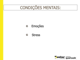 CONDIÇÕES MENTAIS:
Emoções
Stress
 