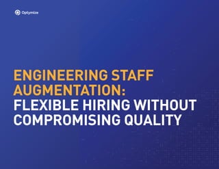 ENGINEERING STAFF
AUGMENTATION:
FLEXIBLE HIRING WITHOUT
COMPROMISING QUALITY
 