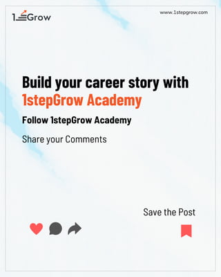 www.1stepgrow.com
Build your career story with
1stepGrow Academy
Follow 1stepGrow Academy
Save the Post
Share your Comments
 