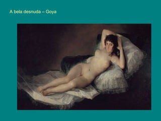 A bela desnuda – Goya
 