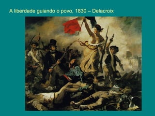 A liberdade guiando o povo, 1830 – Delacroix
 