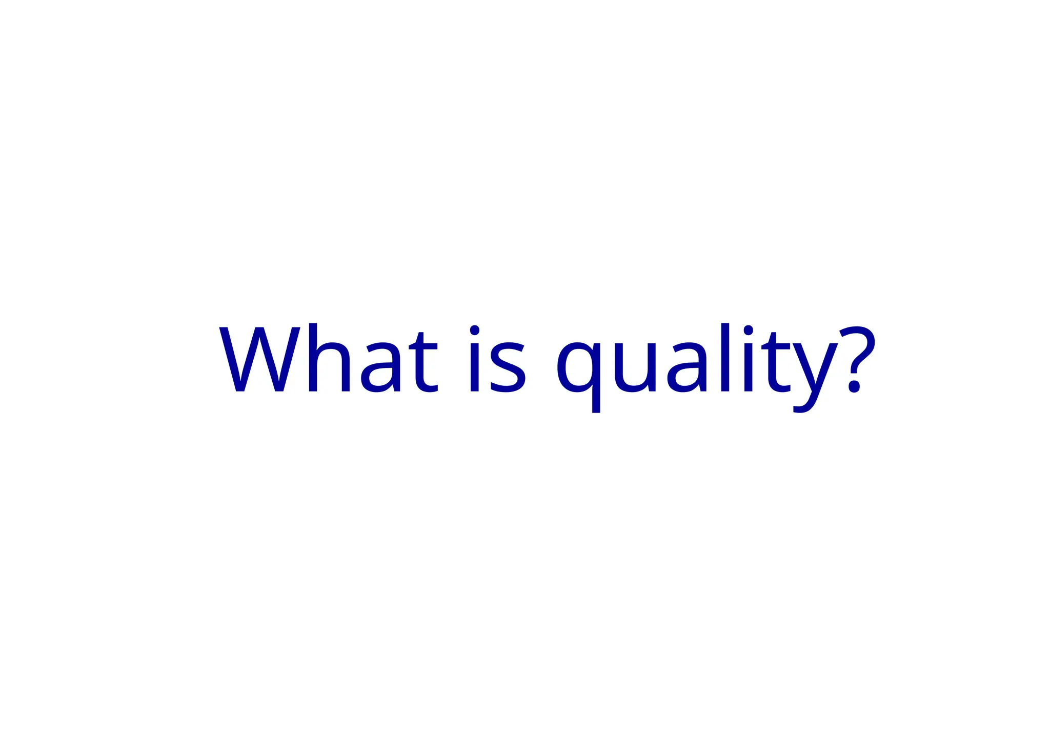 What is quality?
 