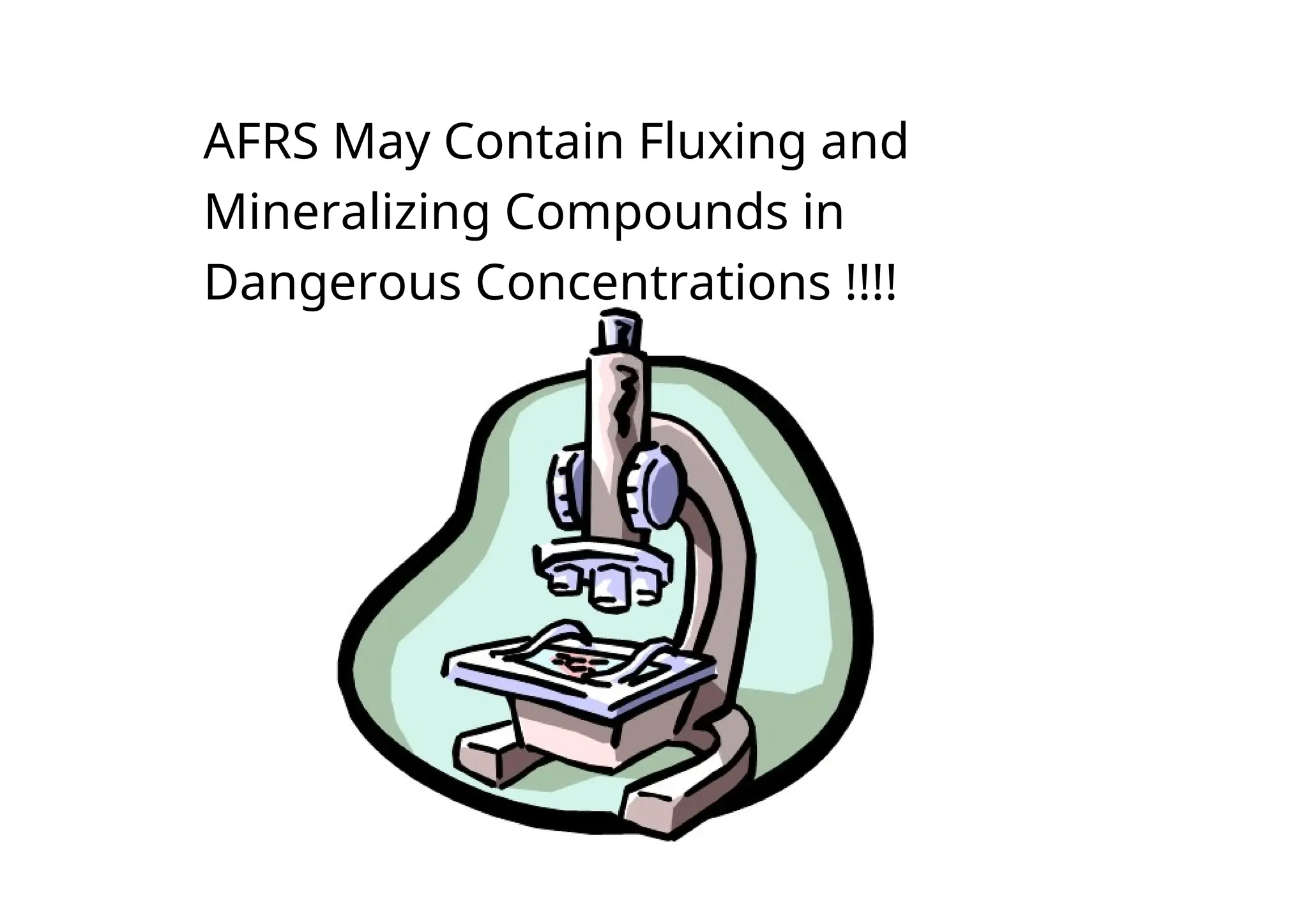 AFRS May Contain Fluxing and
Mineralizing Compounds in
Dangerous Concentrations !!!!
 