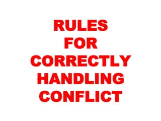 RULES
FOR
CORRECTLY
HANDLING
CONFLICT
 