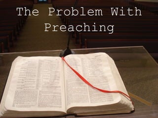 The Problem With
Preaching
 