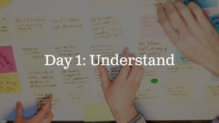 Day 1: Understand
 