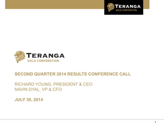 1
SECOND QUARTER 2014 RESULTS CONFERENCE CALL
RICHARD YOUNG, PRESIDENT & CEO
NAVIN DYAL, VP & CFO
JULY 30, 2014
 