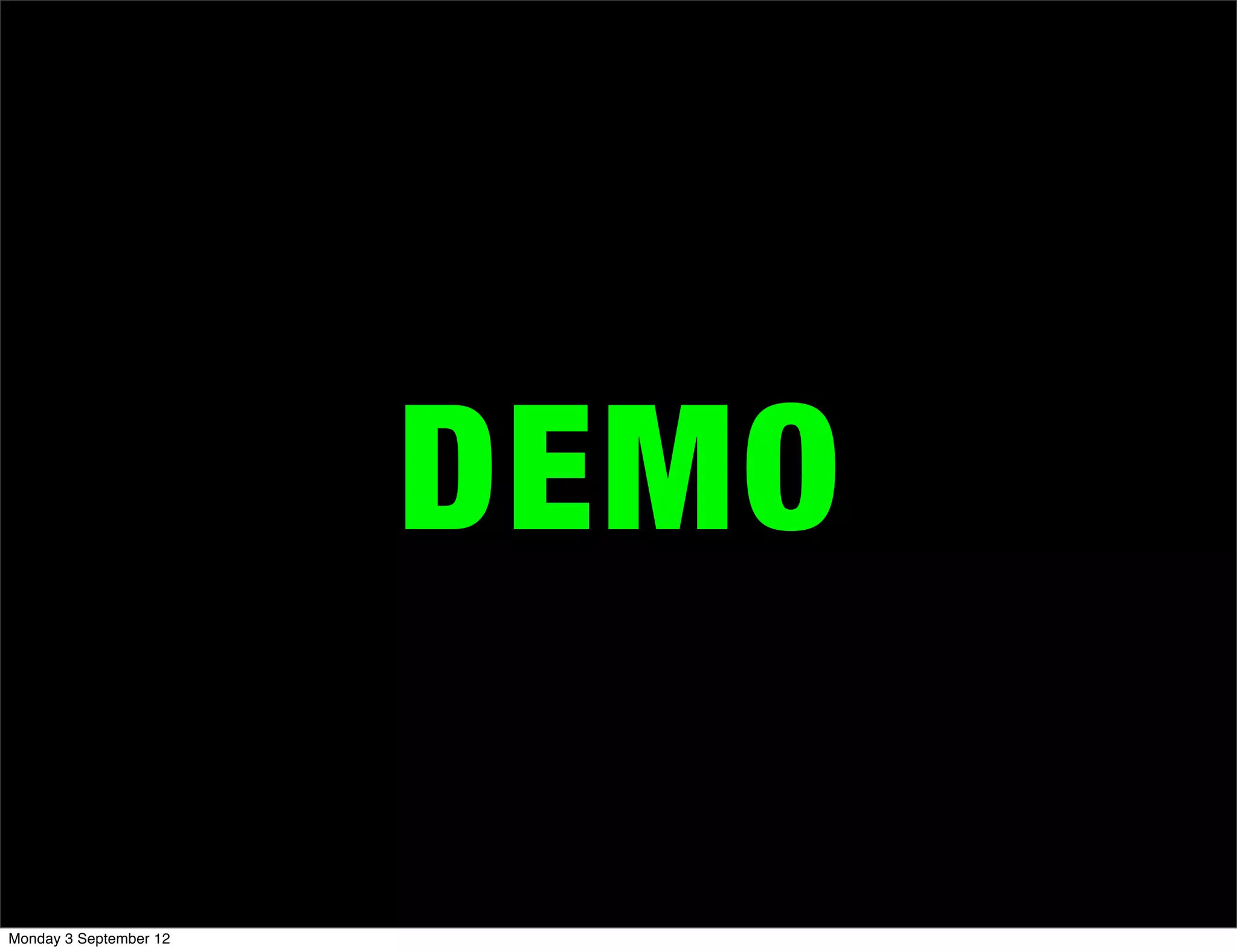 DEMO
Monday 3 September 12