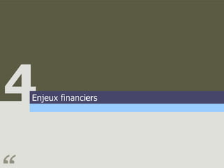 4
Enjeux financiers
 