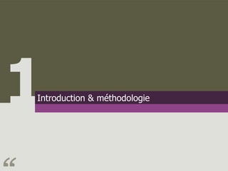 1
Introduction & méthodologie
 