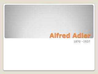 Alfred Adler 1870 –1937 