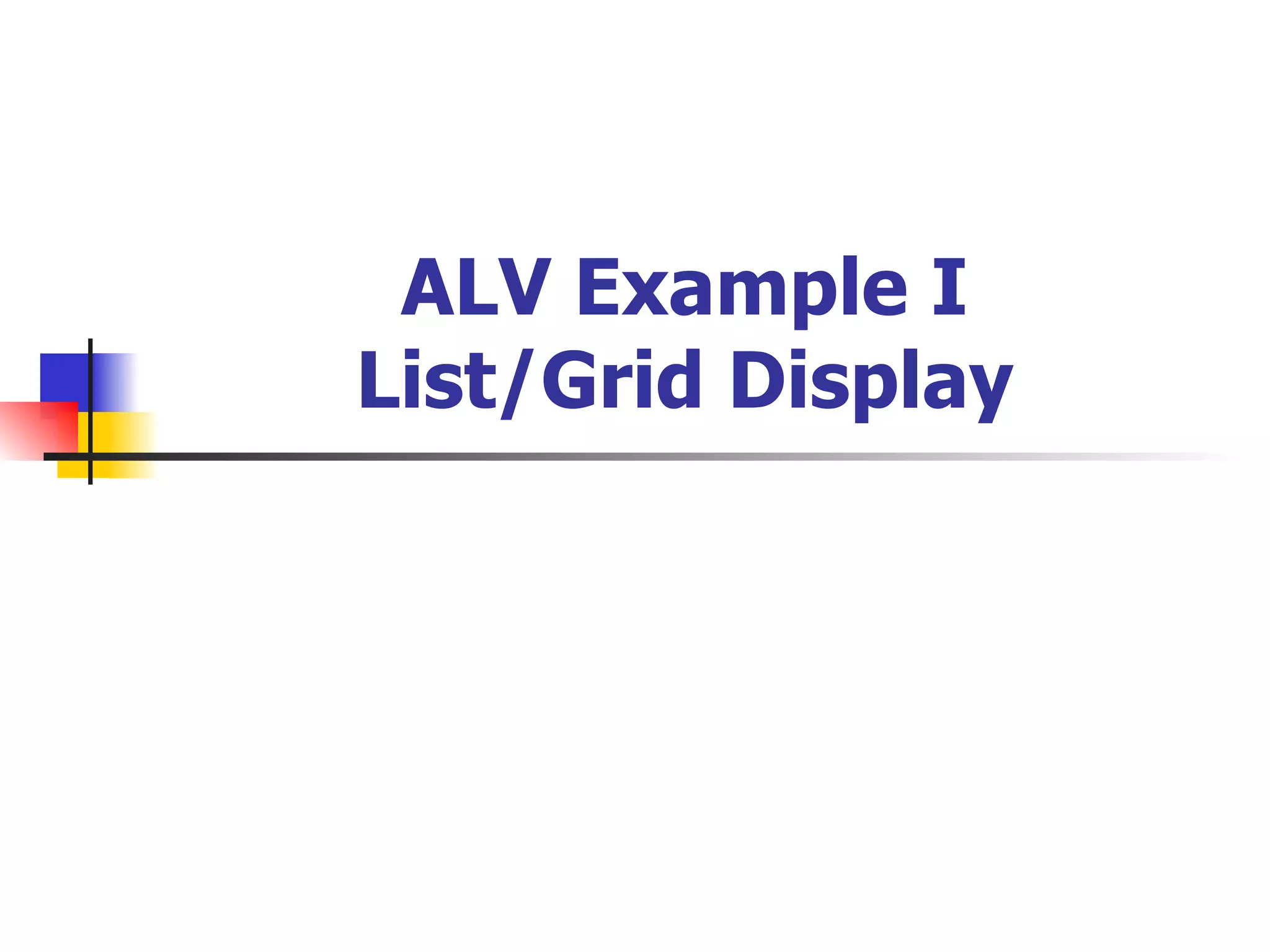 ALV Example I
List/Grid Display
 