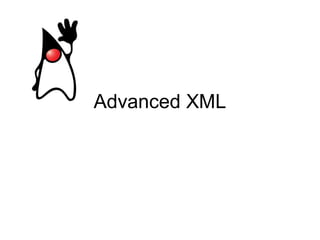 Advanced XML
 