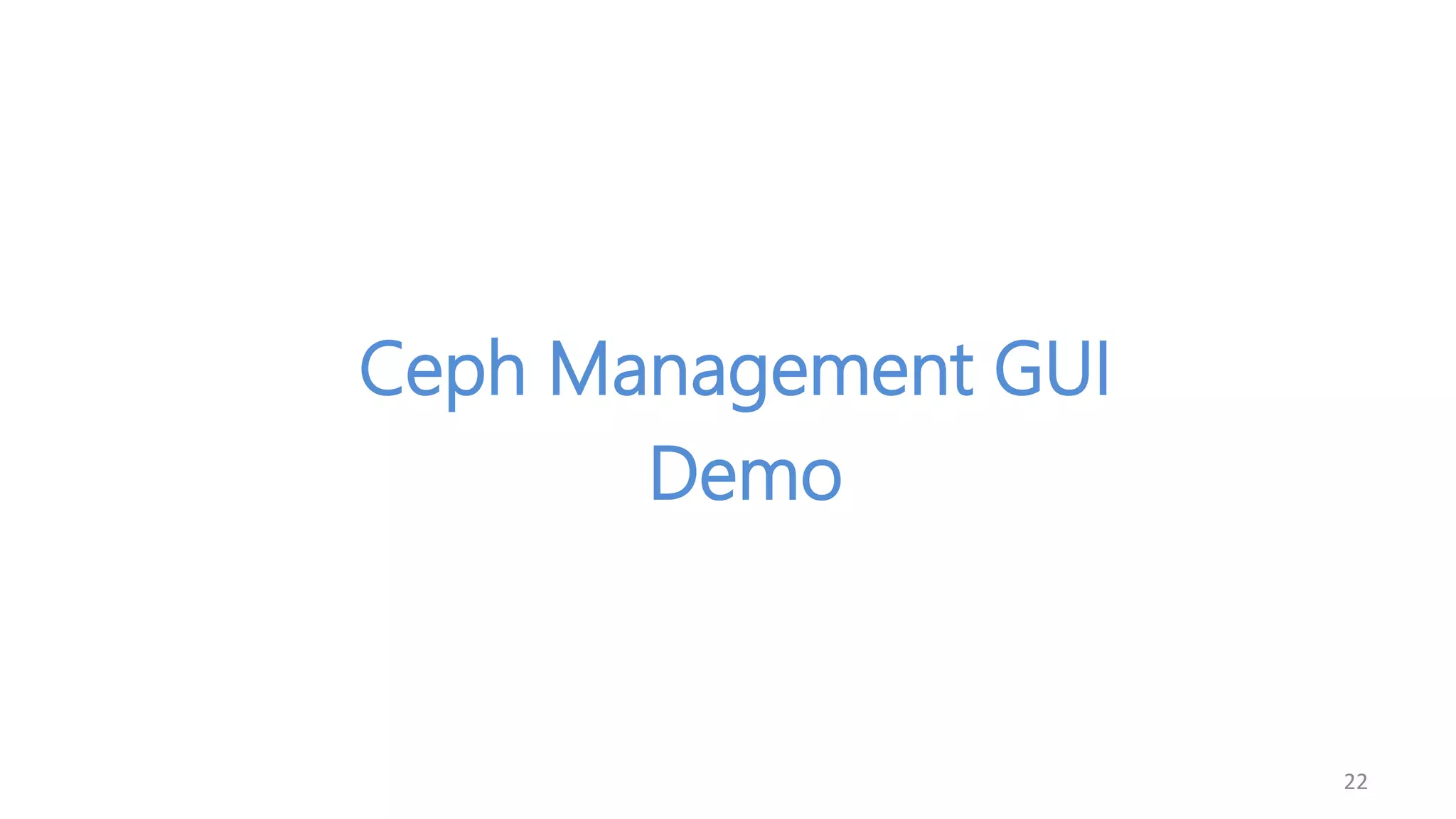 Ceph Management GUI
Demo
22
 