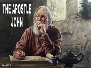 THE APOSTLE JOHN Lesson 7 