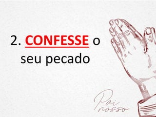 2. CONFESSE o
seu pecado
 
