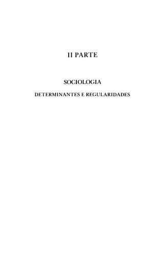 II PARTE
SOCIOLOGIA
DETERMINANTES E REGULARIDADES
 