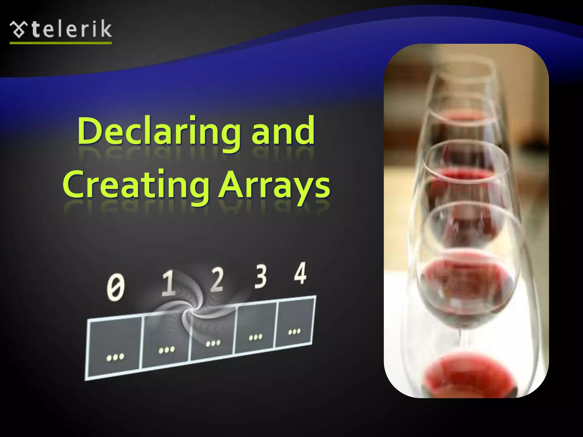 Declaring and
Creating Arrays
 