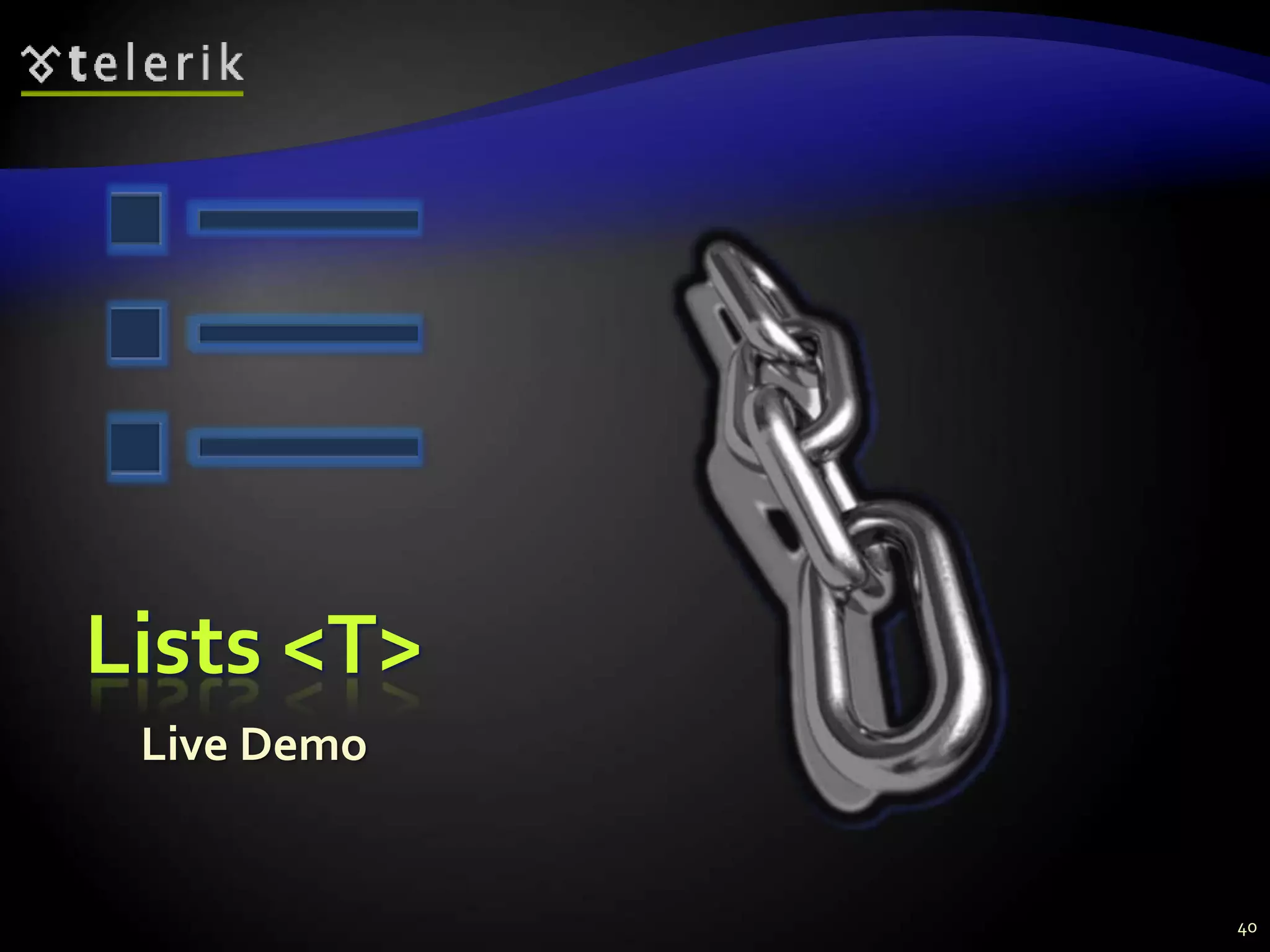 Lists <T>
Live Demo
40
 