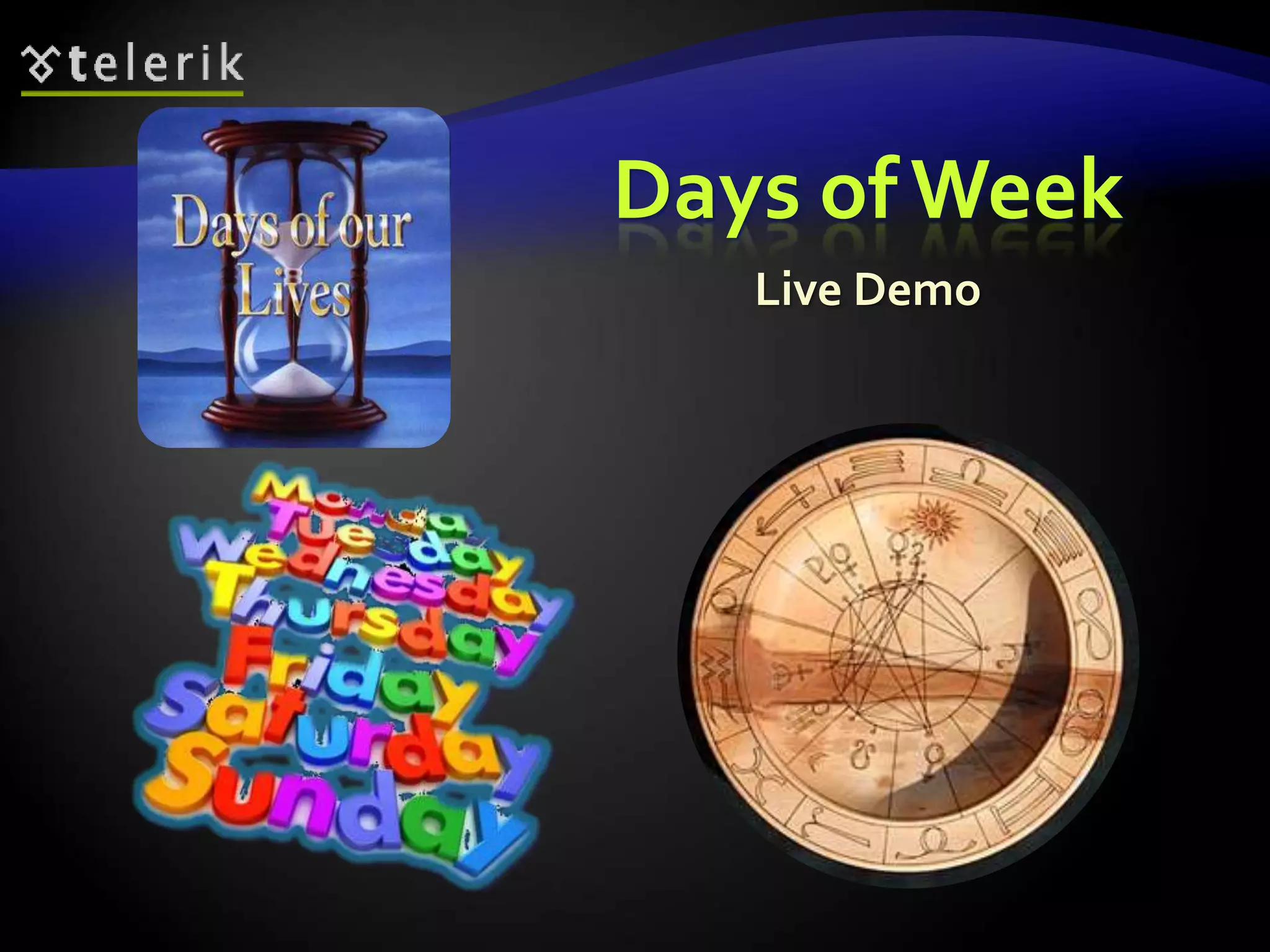 Days ofWeek
Live Demo
 