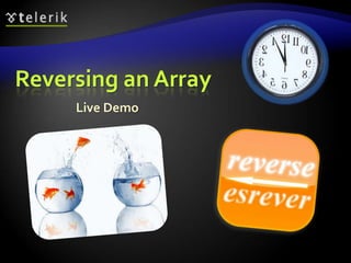 Reversing an Array
Live Demo
 
