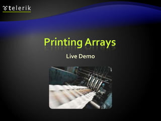 Printing Arrays
Live Demo
 