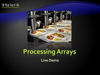 Processing Arrays
Live Demo
 
