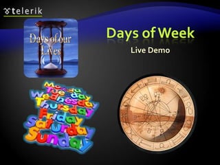 Days ofWeek
Live Demo
 