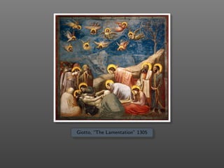 Giotto, “The Lamentation” 1305
 