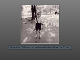 Diane Arbus, “Child with a toy hand grenade in Central Park, N.Y.C.” 1962
 