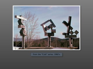 from the “Cubi” series, 1960’s
 