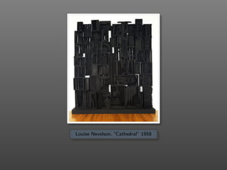 Louise Nevelson, “Cathedral” 1958
 