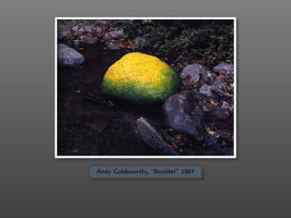 Andy Goldsworthy, “Boulder” 1987
 