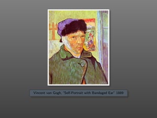 Vincent van Gogh, “Self-Portrait with Bandaged Ear” 1889
 