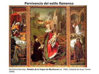 Bartolomé Bermejo,   Retablo de la Virgen de Montserrat   ( ca . 1485). Catedral de Acqui Terme (Italia) Pervivencia del estilo flamenco   