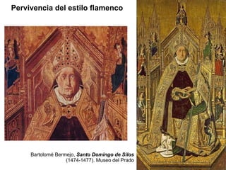 Bartolomé Bermejo,   Santo Domingo de Silos   (1474-1477). Museo del Prado Pervivencia del estilo flamenco   