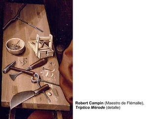 Robert Campin  (Maestro de Flémalle),  Tríptico Mérode  (detalle) 
