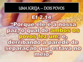 UMA IGREJA – DOIS POVOS
 