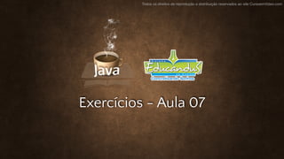 Todos os direitos de reprodução e distribuição reservados ao site CursoemVideo.com
Exercícios - Aula 07
 