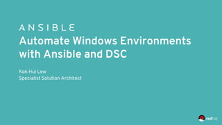 Kok Hui Lew
Specialist Solution Architect
Automate Windows Environments
with Ansible and DSC
 