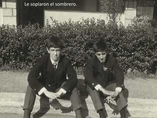 Le soplaron el sombrero.
 