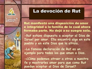 La devoción de Rut Rut manifestó una disposición de amor e integridad a la familia de la cual ahora formaba parte. No dejó...