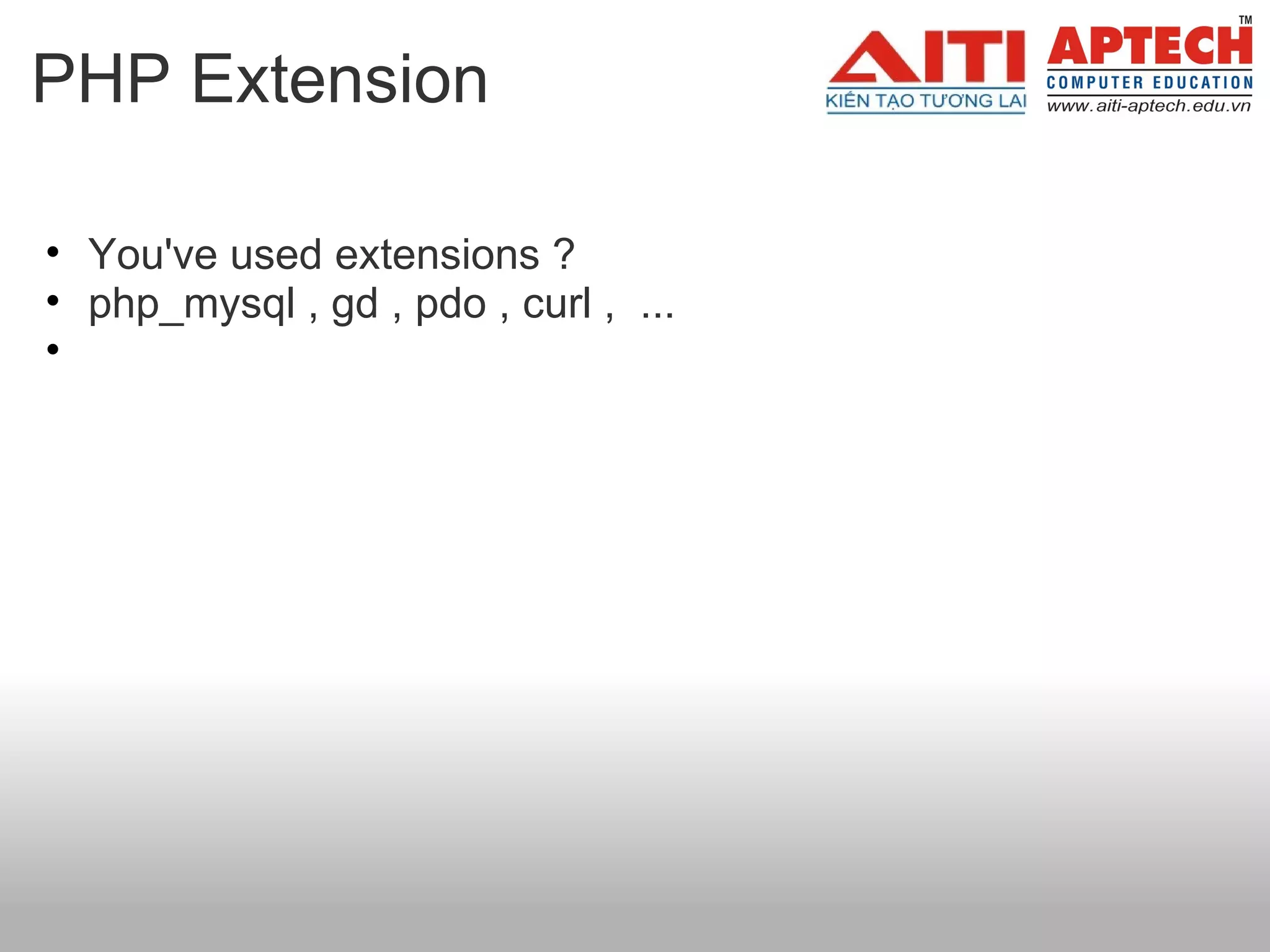 PHP Extension You've used extensions ? php_mysql , gd , pdo , curl ,  ...   