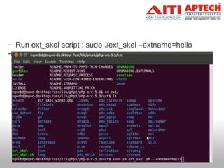   Run ext_skel script : sudo ./ext_skel –extname=hello   