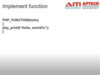 Implement function PHP_FUNCTION(hello) { php_printf(“Hello, world!\n”); } 
