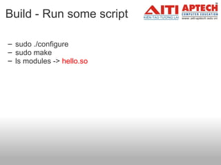 Build - Run some script sudo ./configure sudo make ls modules ->  hello.so   