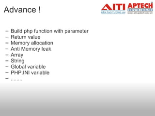 Advance ! Build php function with parameter Return value Memory allocation  Anti Memory leak Array String Global variable PHP.INI variable ........ 