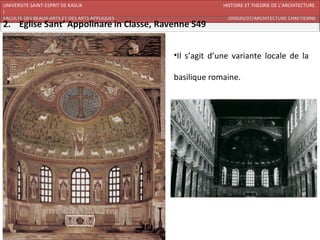 UNIVERSITE SAINT-ESPRIT DE KASLIK                           HISTOIRE ET THEORIE DE L’ARCHITECTURE
I
FACULTE DES BEAUX-ARTS ET DES ARTS APPLIQUES                  200920/07/ARCHITECTURE CHRETIENNE




                                               •Il s’agit d’une variante locale de la

                                               basilique romaine.
 