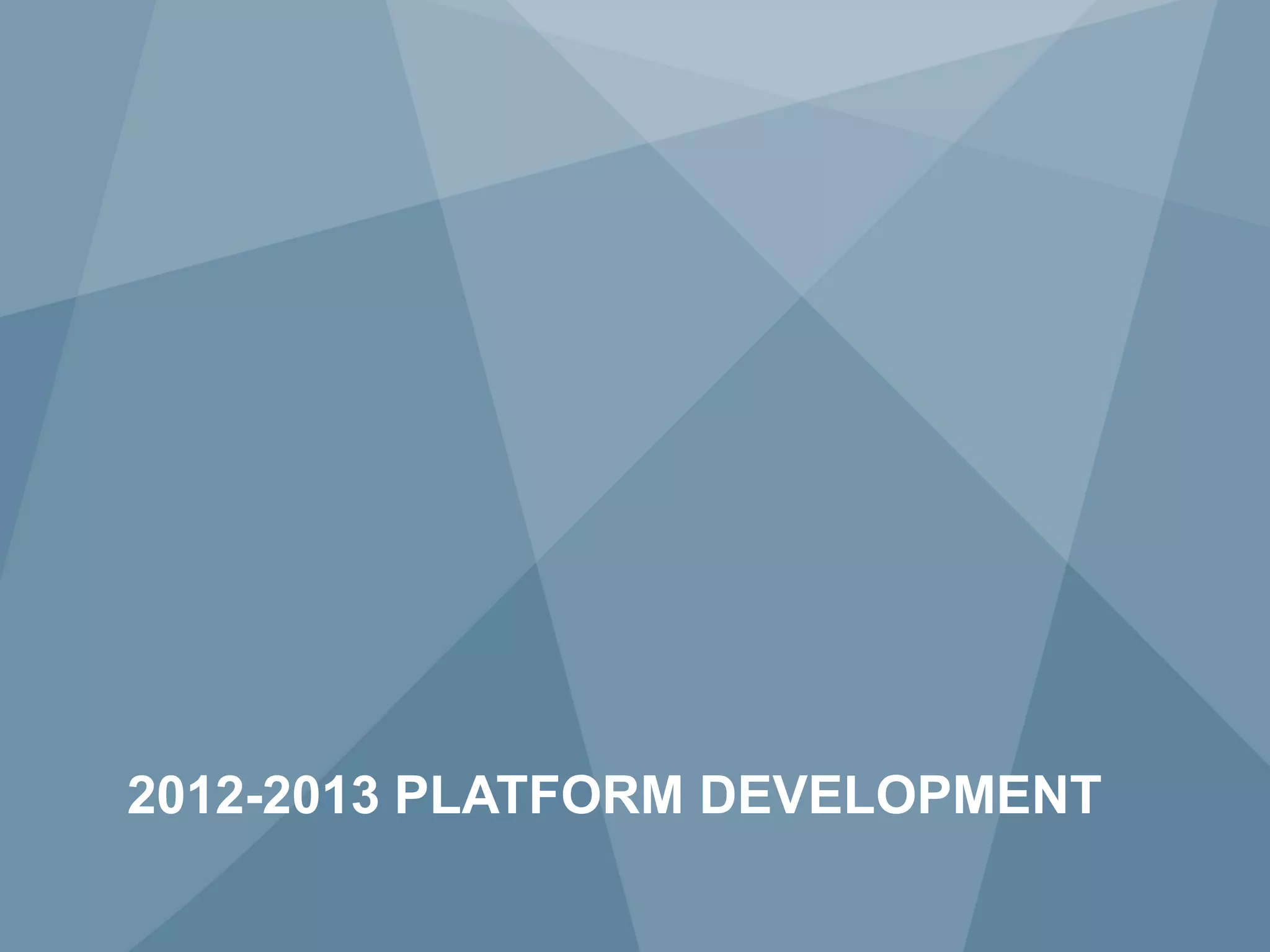 2012-2013 PLATFORM DEVELOPMENT
23           Copyright © 2009 Juniper Networks, Inc.   www.juniper.net
 