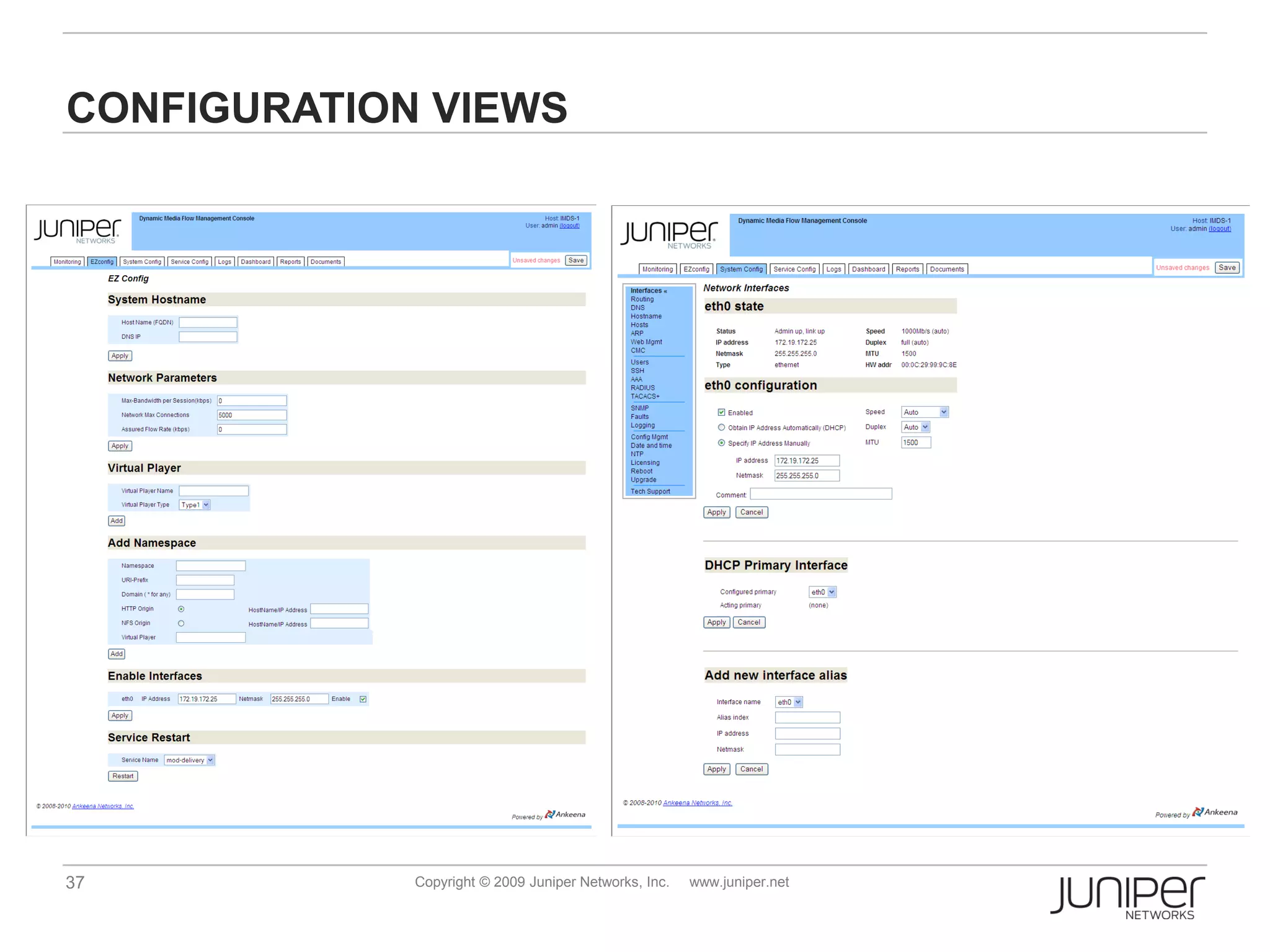 CONFIGURATION VIEWS




37           Copyright © 2009 Juniper Networks, Inc.   www.juniper.net
 